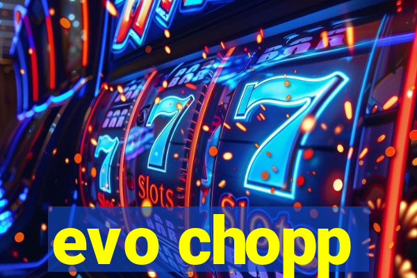 evo chopp